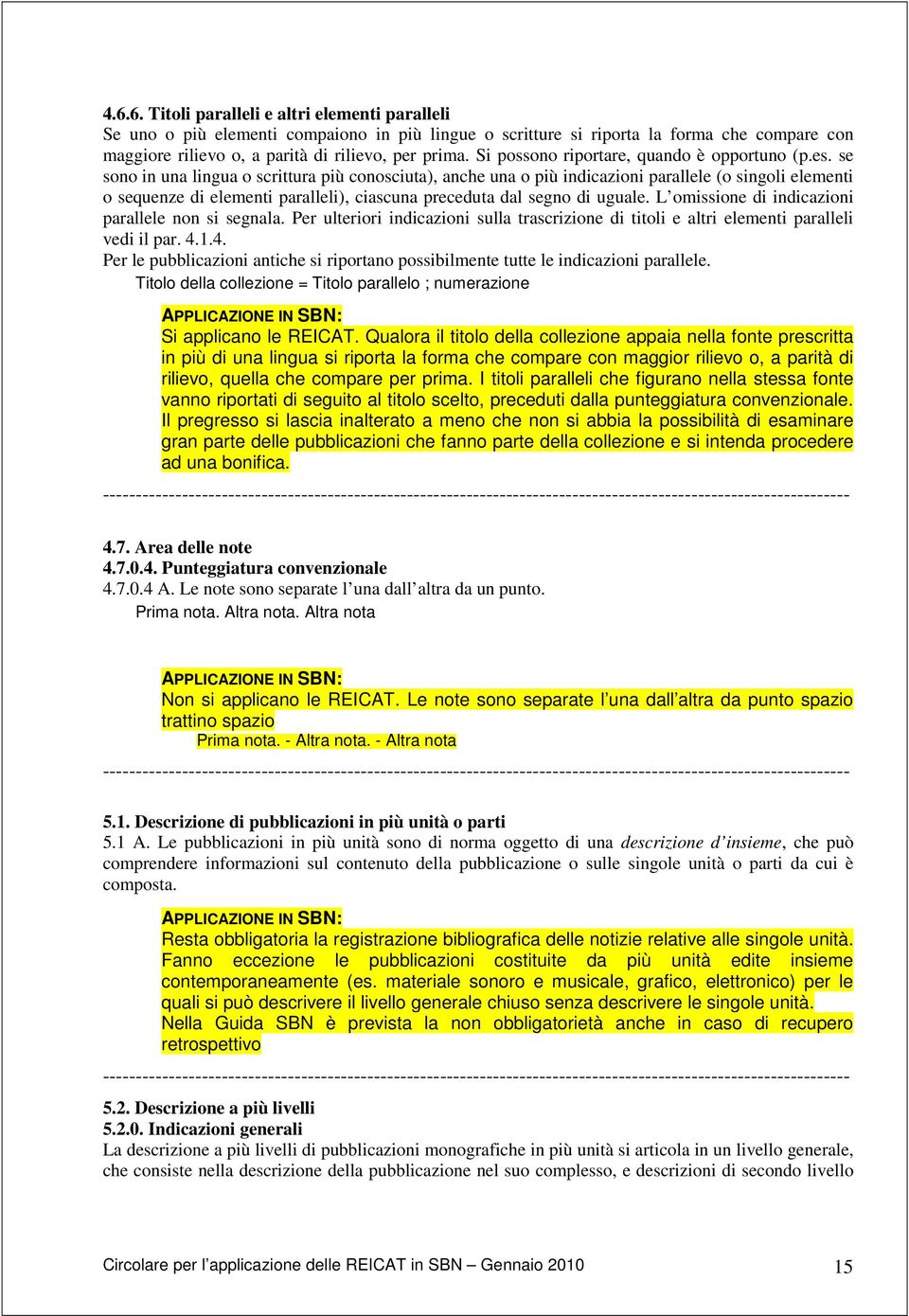 se sono in una lingua o scrittura più conosciuta), anche una o più indicazioni parallele (o singoli elementi o sequenze di elementi paralleli), ciascuna preceduta dal segno di uguale.