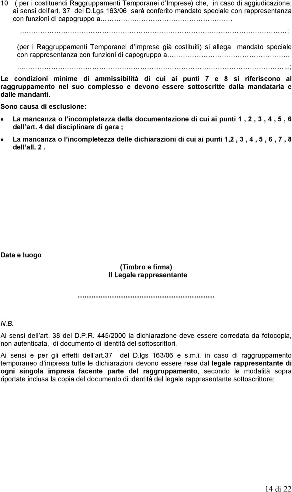 ; (per i Raggruppamenti Temporanei d Imprese già costituiti) si allega mandato speciale con rappresentanza con funzioni di capogruppo a.