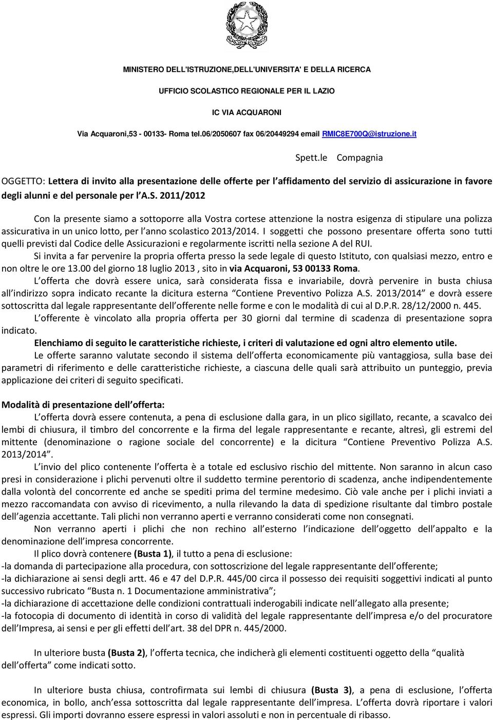 le Compagnia OGGETTO: Lettera di invito alla presentazione delle offerte per l affidamento del servizio di assicurazione in favore degli alunni e del personale per l A.S.