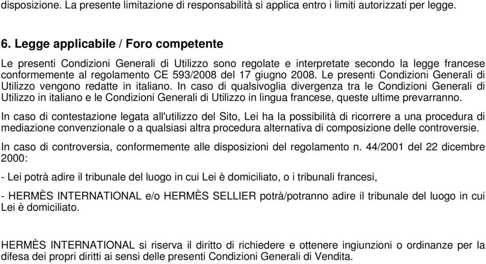 Le presenti Condizioni Generali di Utilizzo vengono redatte in italiano.