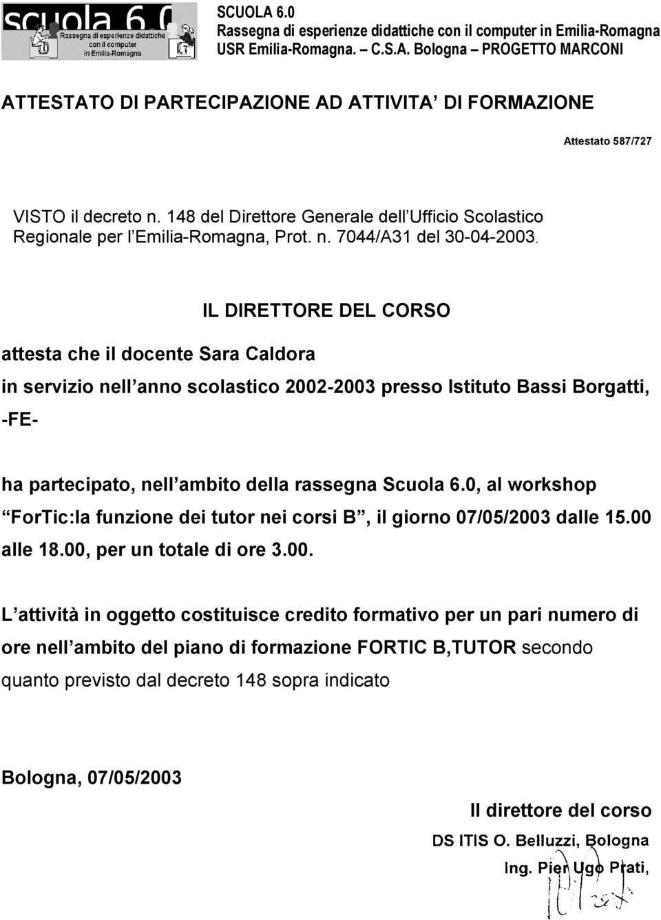 0, al workshop ForTic:la funzione dei tutor nei corsi B, il giorno 07/05/2003 dalle 15.00 alle 18.