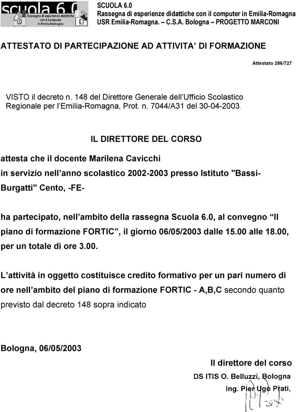 rassegna Scuola 6.0, al convegno Il piano di formazione FORTIC, il giorno 06/05/2003 dalle 15.