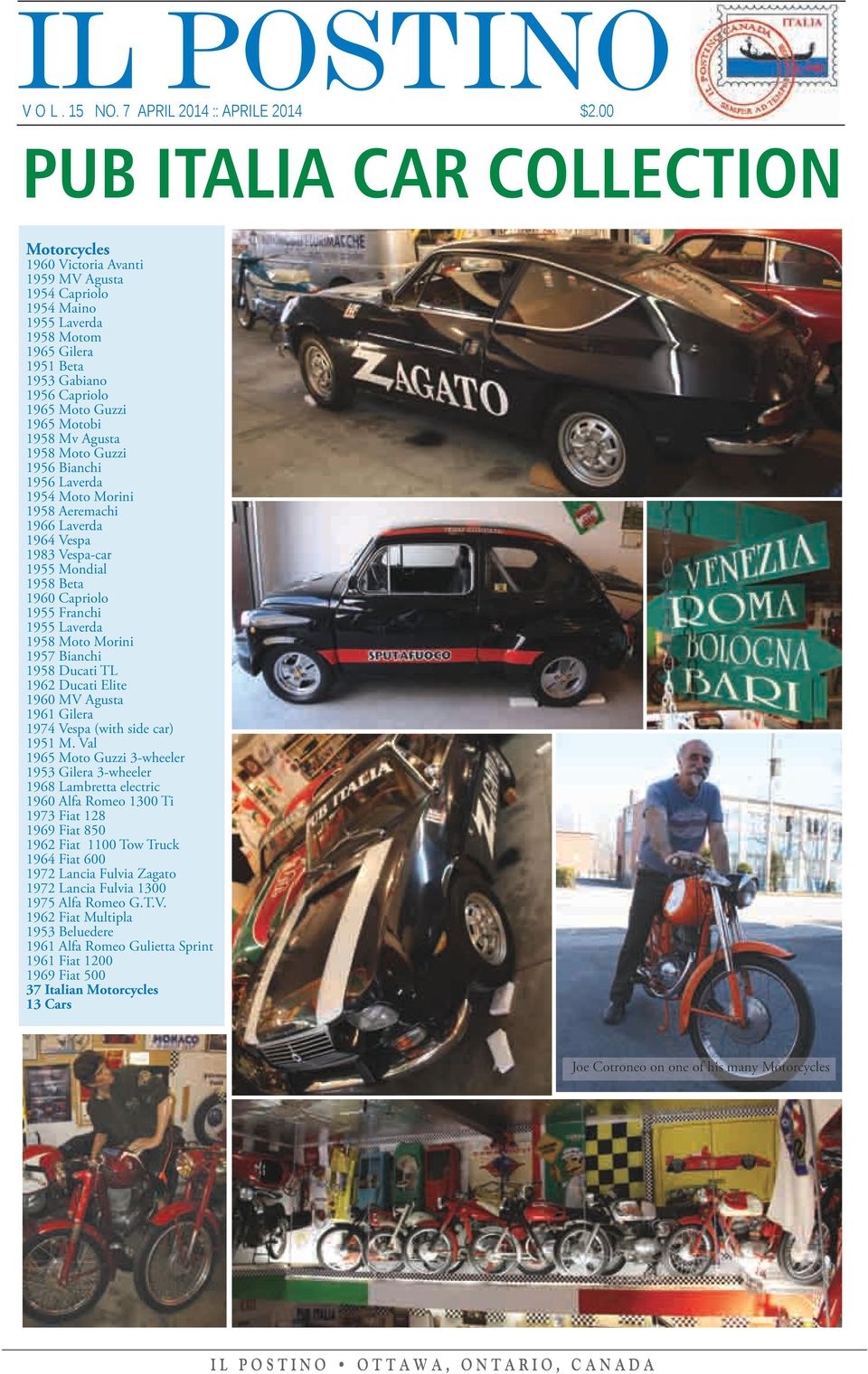 Motobi 1958 Mv Agusta 1958 Moto Guzzi 1956 Bianchi 1956 Laverda 1954 Moto Morini 1958 Aeremachi 1966 Laverda 1964 Vespa 1983 Vespa-car 1955 Mondial 1958 Beta 1960 Capriolo 1955 Franchi 1955 Laverda