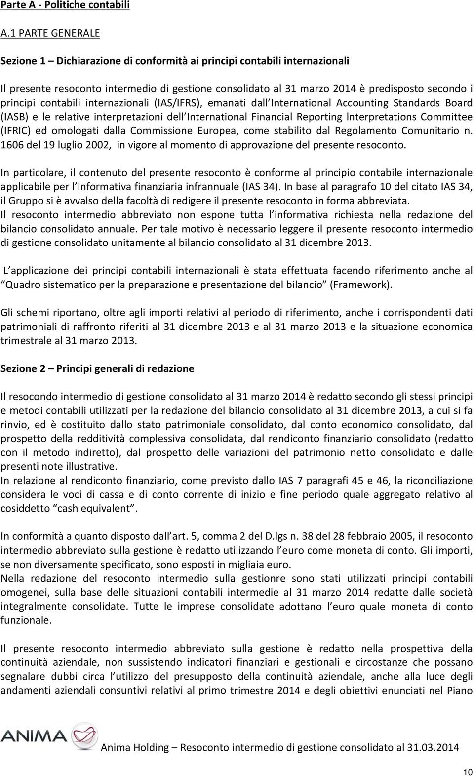 contabili internazionali (IAS/IFRS), emanati dall International Accounting Standards Board (IASB) e le relative interpretazioni dell International Financial Reporting lnterpretations Committee