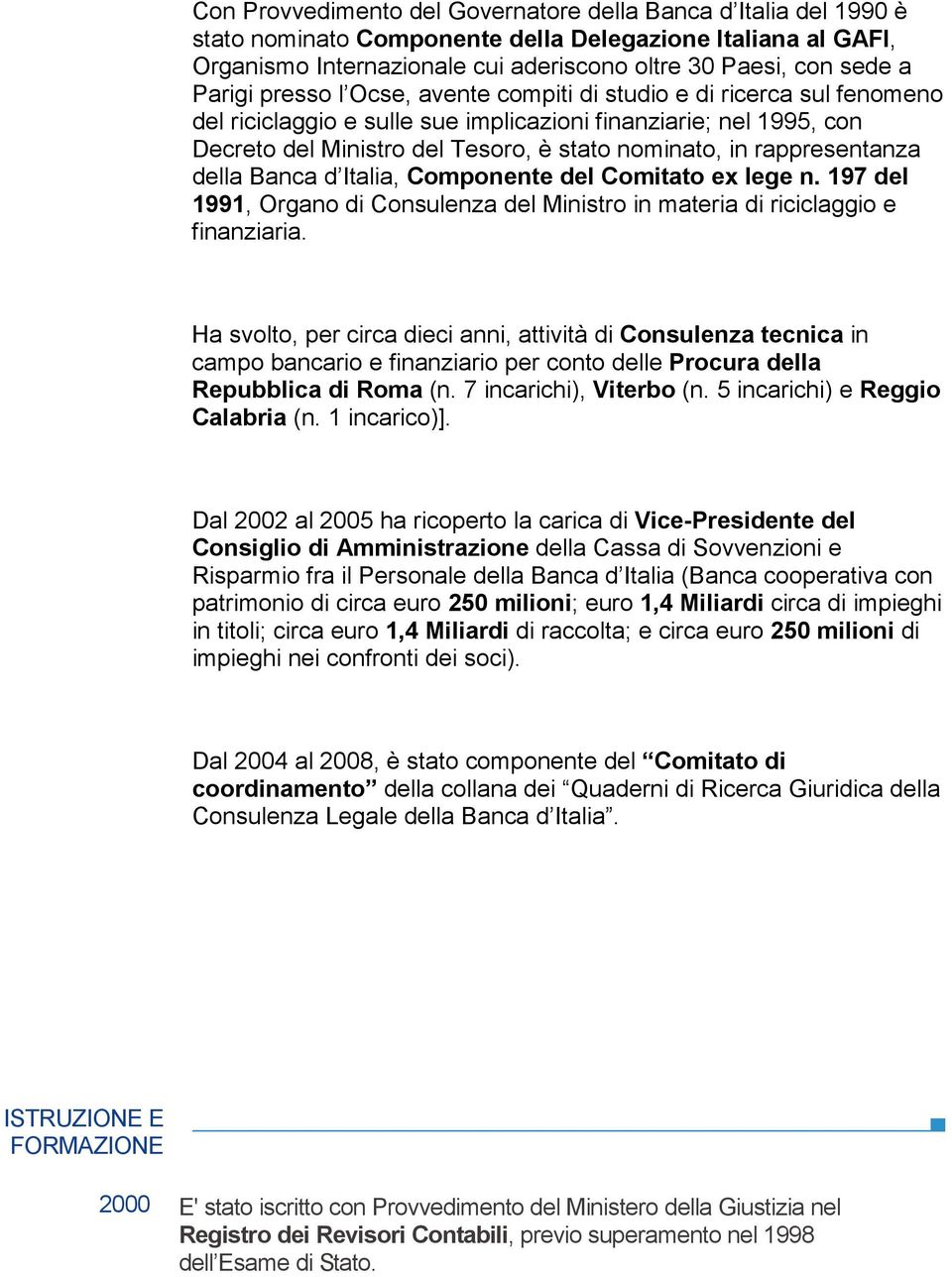 rappresentanza della Banca d Italia, Componente del Comitato ex lege n. 197 del 1991, Organo di Consulenza del Ministro in materia di riciclaggio e finanziaria.