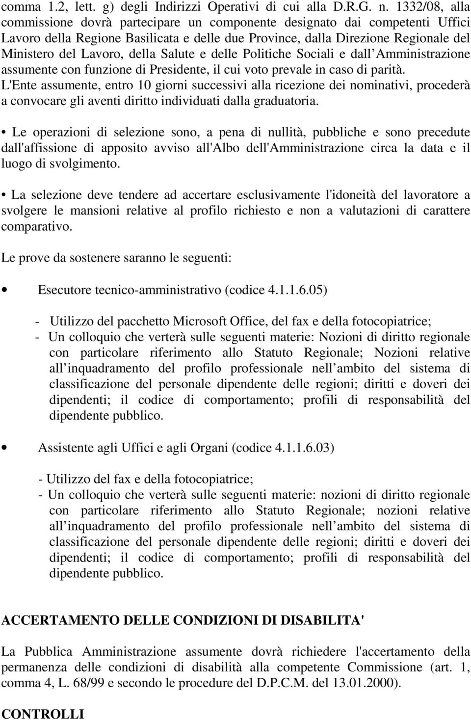 della Salute e delle Politiche Sociali e dall Amministrazione assumente con funzione di Presidente, il cui voto prevale in caso di parità.