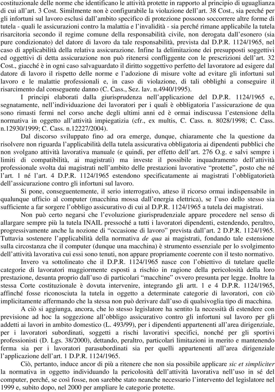 rimane applicabile la tutela risarcitoria secondo il regime comune della responsabilità civile, non derogata dall esonero (sia pure condizionato) del datore di lavoro da tale responsabilità, prevista