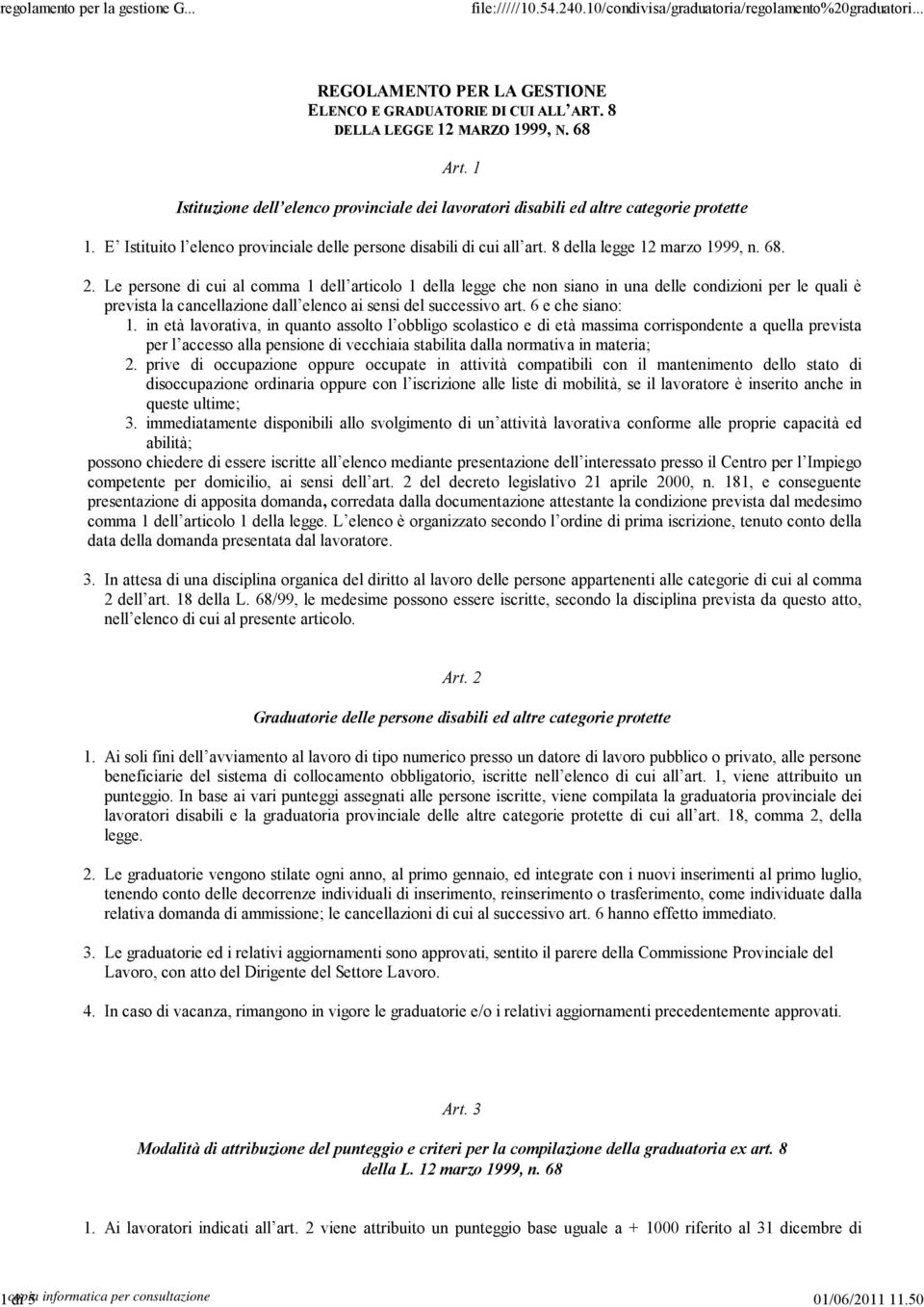 Le persone di cui al comma 1 dell articolo 1 della legge che non siano in una delle condizioni per le quali è prevista la cancellazione dall elenco ai sensi del successivo art.