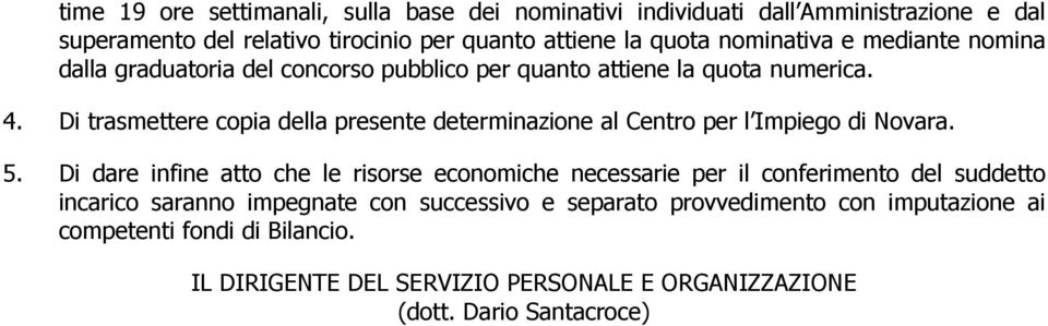 Di trasmettere copia della presente determinazione al Centro per l Impiego di Novara. 5.