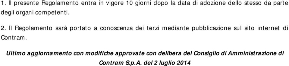 Il Regolamento sarà portato a conoscenza dei terzi mediante pubblicazione sul sito