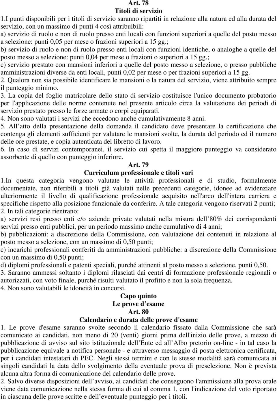 presso enti locali con funzioni superiori a quelle del posto messo a selezione: punti 0,05 per mese o frazioni superiori a 15 gg.