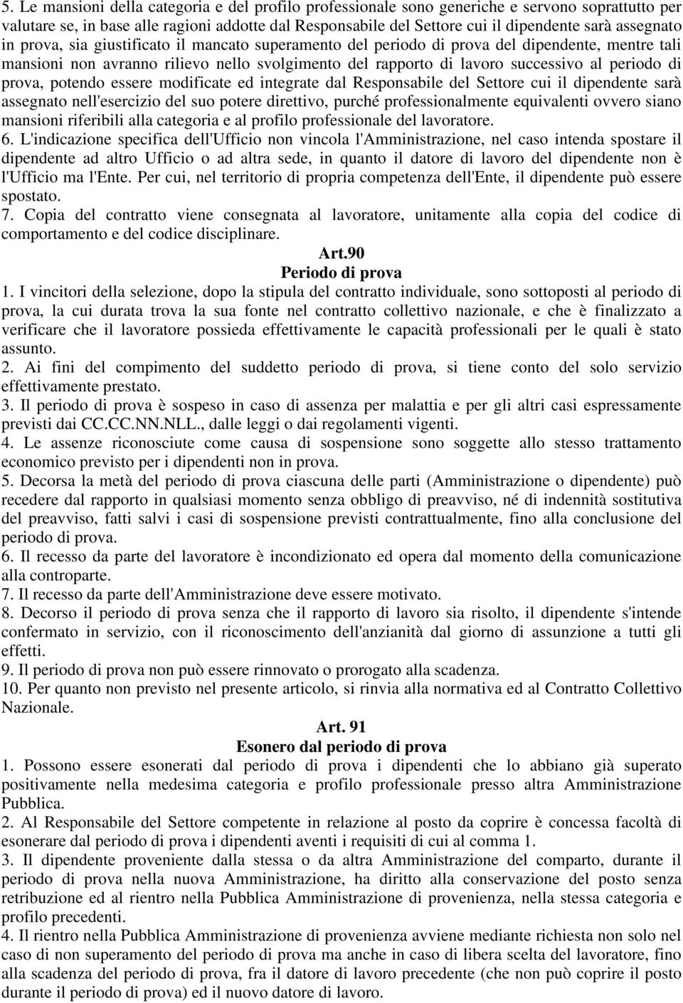 periodo di prova, potendo essere modificate ed integrate dal Responsabile del Settore cui il dipendente sarà assegnato nell'esercizio del suo potere direttivo, purché professionalmente equivalenti