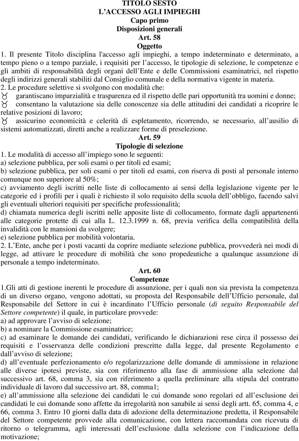 ambiti di responsabilità degli organi dell Ente e delle Commissioni esaminatrici, nel rispetto degli indirizzi generali stabiliti dal Consiglio comunale e della normativa vigente in materia. 2.