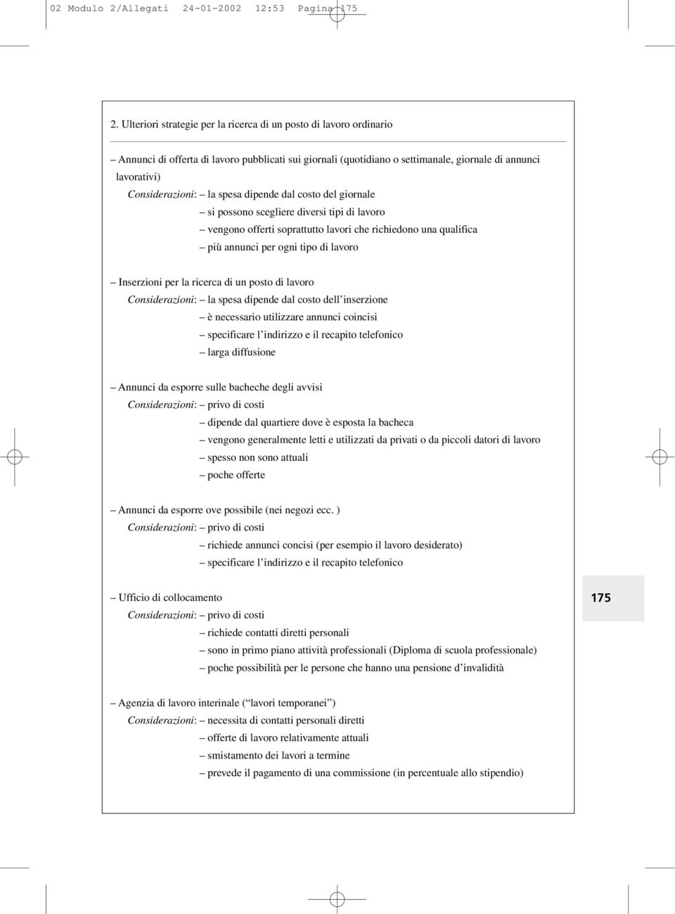 spesa dipende dal costo del giornale si possono scegliere diversi tipi di lavoro vengono offerti soprattutto lavori che richiedono una qualifica più annunci per ogni tipo di lavoro Inserzioni per la