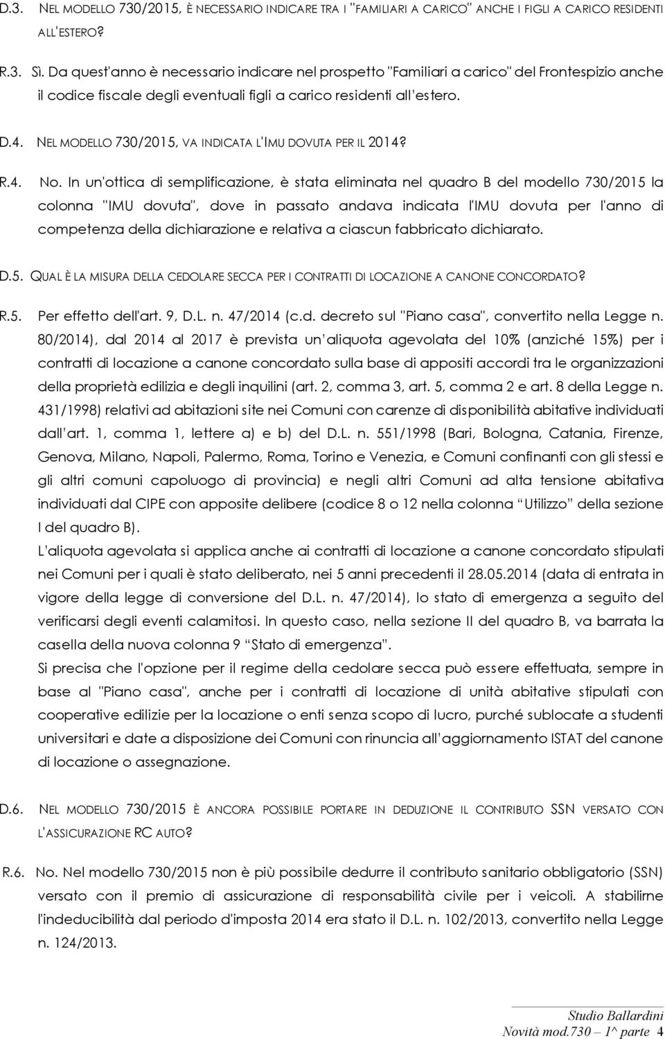 NEL MODELLO 730/2015, VA INDICATA L'IMU DOVUTA PER IL 2014? R.4. No.