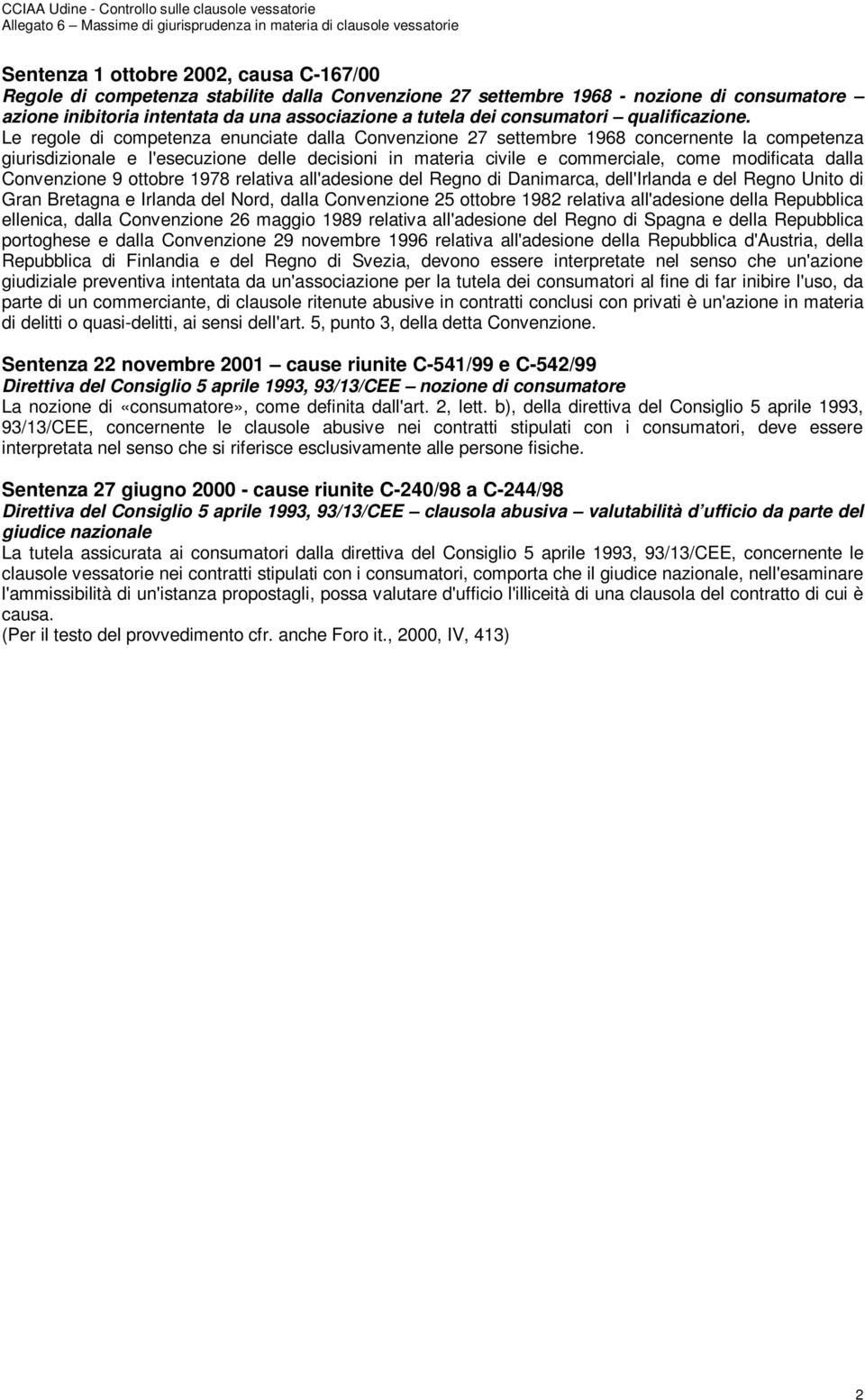 Le regole di competenza enunciate dalla Convenzione 27 settembre 1968 concernente la competenza giurisdizionale e l'esecuzione delle decisioni in materia civile e commerciale, come modificata dalla