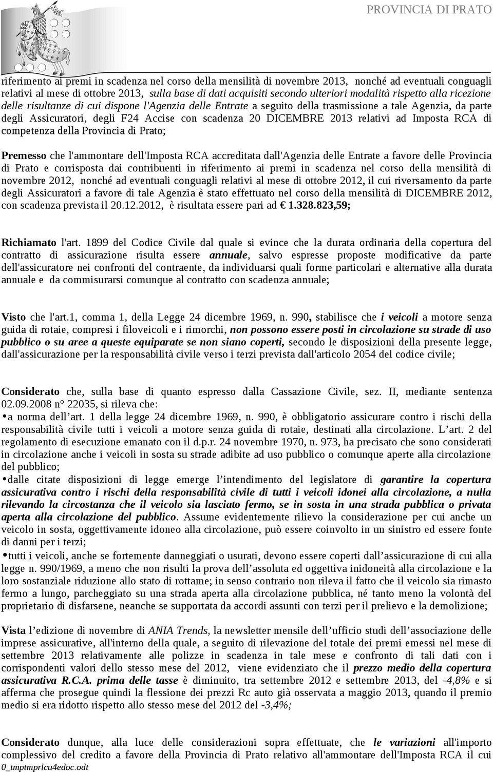 2013 relativi ad Imposta RCA di competenza della Provincia di Prato; Premesso che l'ammontare dell'imposta RCA accreditata dall'agenzia delle Entrate a favore delle Provincia di Prato e corrisposta