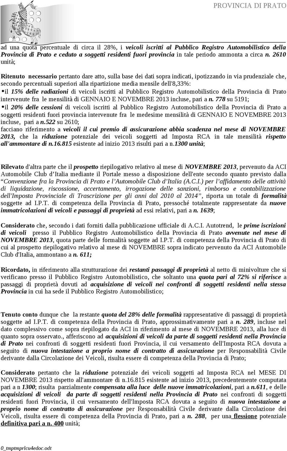 2610 unità; Ritenuto necessario pertanto dare atto, sulla base dei dati sopra indicati, ipotizzando in via prudenziale che, secondo percentuali superiori alla ripartizione media mensile dell'8,33%: