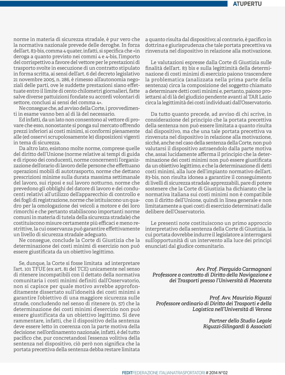 esecuzione di un contratto stipulato in forma scritta, ai sensi dell art. 6 del decreto legislativo 21 novembre 2005, n.