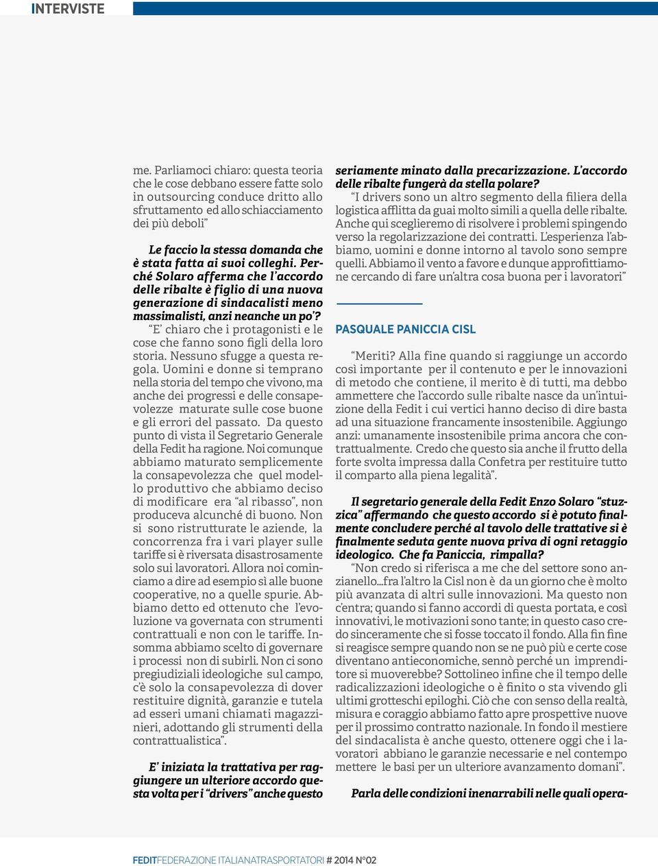 fatta ai suoi colleghi. Perché Solaro afferma che l accordo delle ribalte è figlio di una nuova generazione di sindacalisti meno massimalisti, anzi neanche un po?