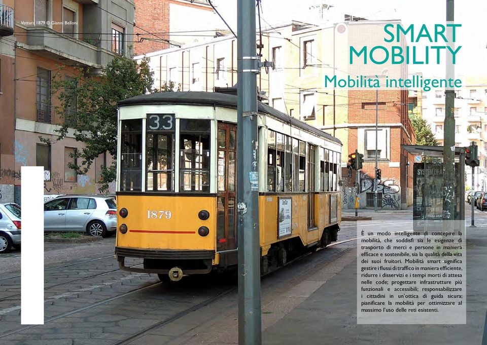 Mobilità smart significa gestire i flussi di traffico in maniera efficiente, ridurre i disservizi e i tempi morti di attesa nelle code; progettare