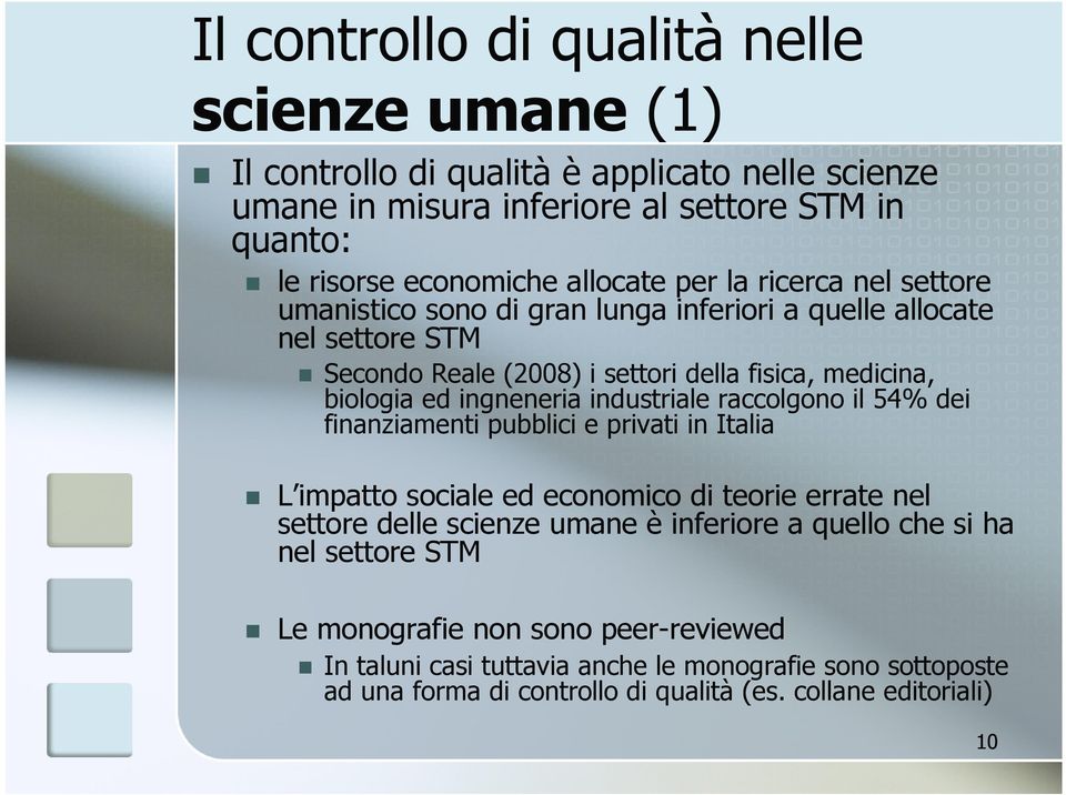 industriale raccolgono il 54% dei finanziamenti pubblici e privati in Italia L impatto sociale ed economico di teorie errate nel settore delle scienze umane è inferiore a quello che