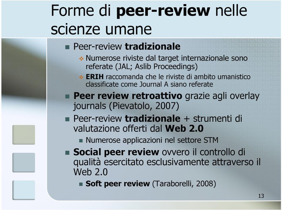 agli overlay journals (Pievatolo, 2007) Peer-review tradizionale + strumenti di valutazione offerti dal Web 2.