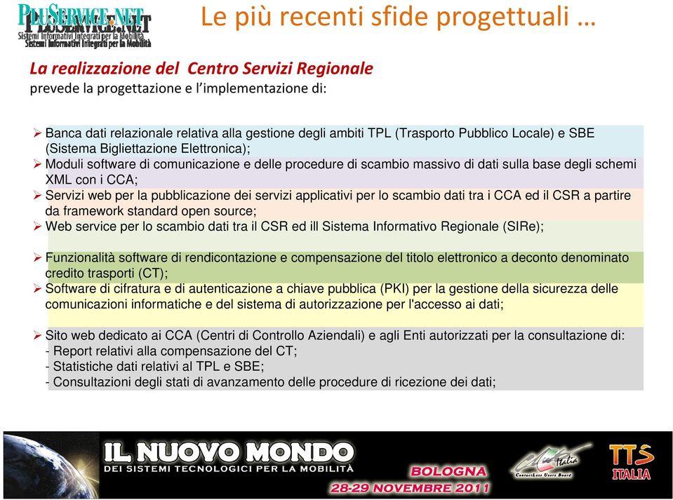 web per la pubblicazione dei servizi applicativi per lo scambio dati tra i CCA ed il CSR a partire da framework standard open source; Web service per lo scambio dati tra il CSR ed ill Sistema