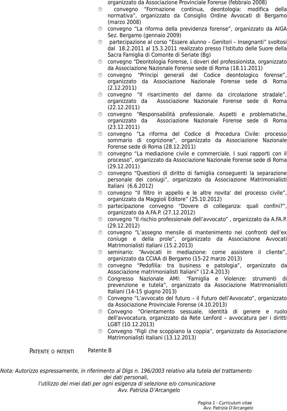 2011 realizzato presso l Istituto delle Suore della Sacra Famiglia di Comonte di Seriate (Bg) convegno Deontologia Forense, i doveri del professionista, organizzato da Associazione Nazionale Forense