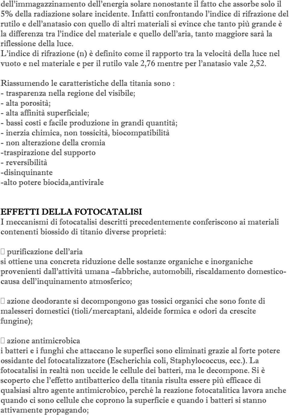 tanto maggiore sarà la riflessione della luce.