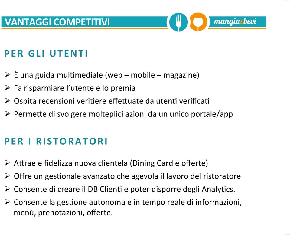 A/rae e fidelizza nuova clientela (Dining Card e offerte) Offre un ges4onale avanzato che agevola il lavoro del ristoratore Consente