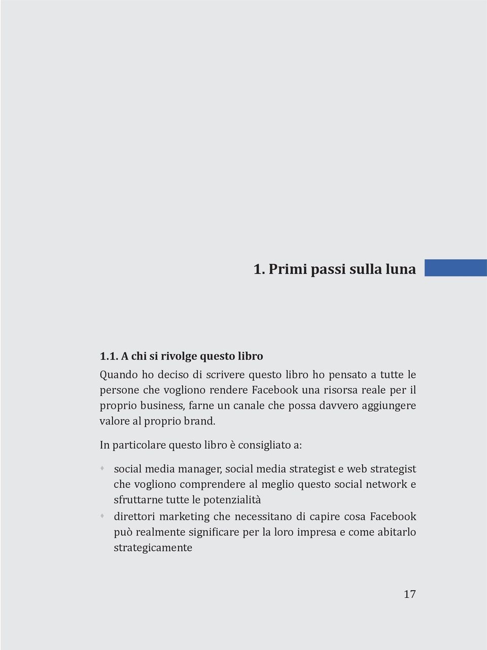 In particolare questo libro è consigliato a: s social media manager, social media strategist e web strategist che vogliono comprendere al meglio questo