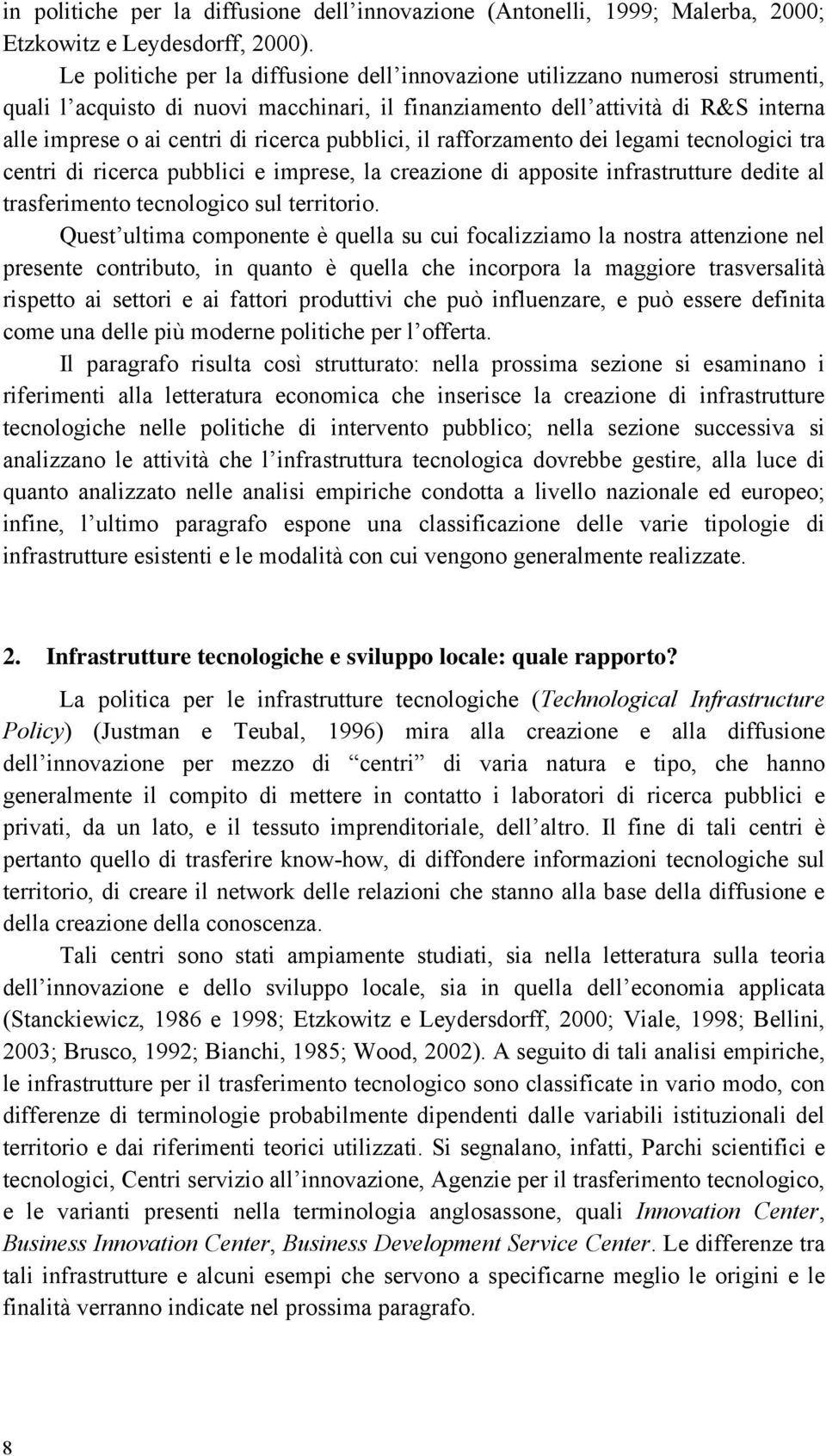 pubblici, il rafforzamento dei legami tecnologici tra centri di ricerca pubblici e imprese, la creazione di apposite infrastrutture dedite al trasferimento tecnologico sul territorio.