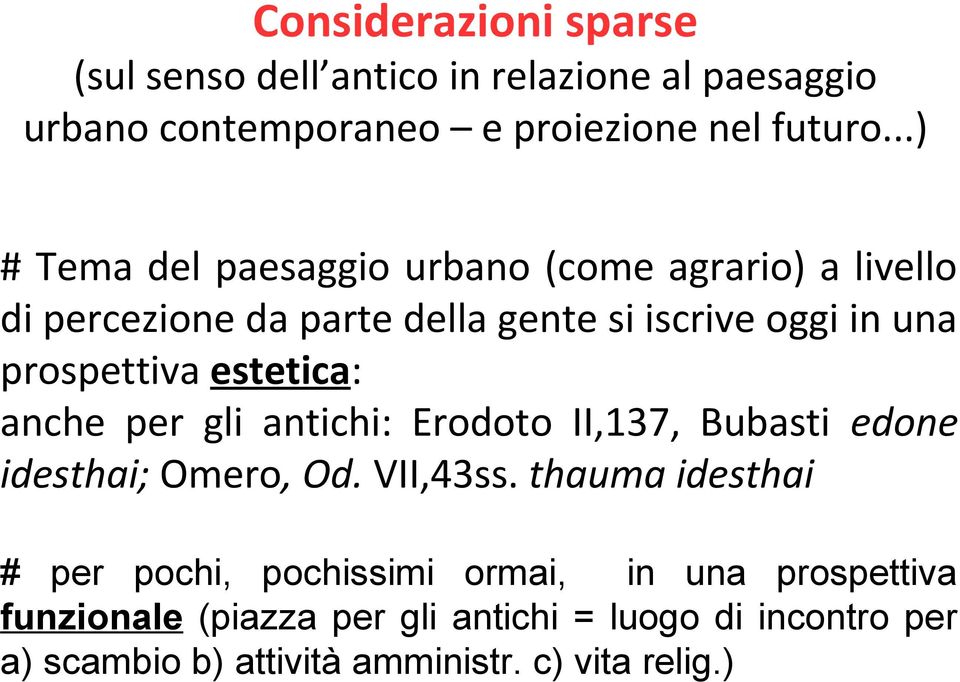 estetica: anche per gli antichi: Erodoto II,137, Bubasti edone idesthai; Omero, Od. VII,43ss.