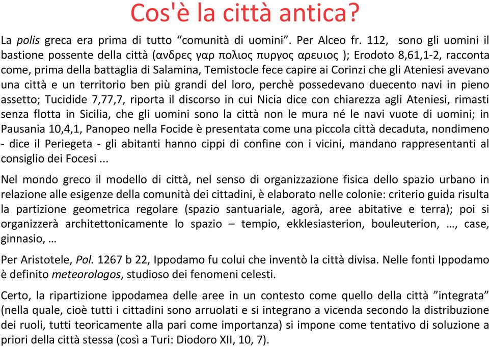 gli Ateniesi avevano una città e un territorio ben più grandi del loro, perchè possedevano duecento navi in pieno assetto; Tucidide 7,77,7, riporta il discorso in cui Nicia dice con chiarezza agli