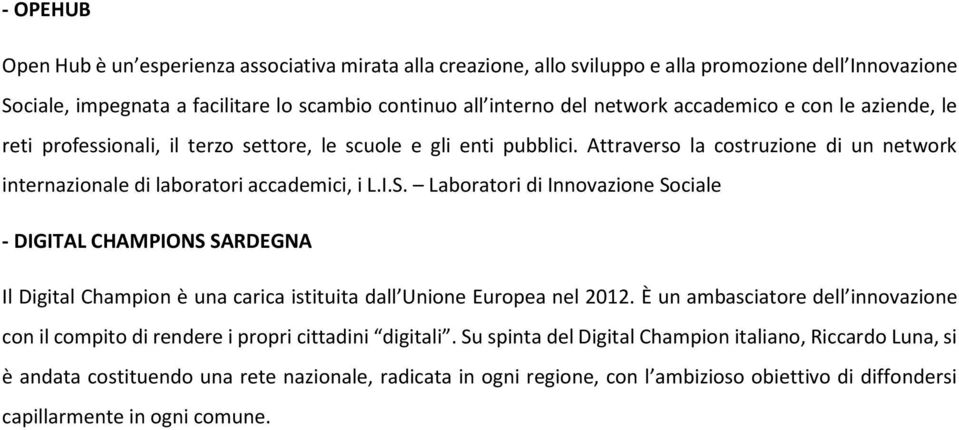 Laboratori di Innovazione Sociale - DIGITAL CHAMPIONS SARDEGNA Il Digital Champion è una carica istituita dall Unione Europea nel 2012.