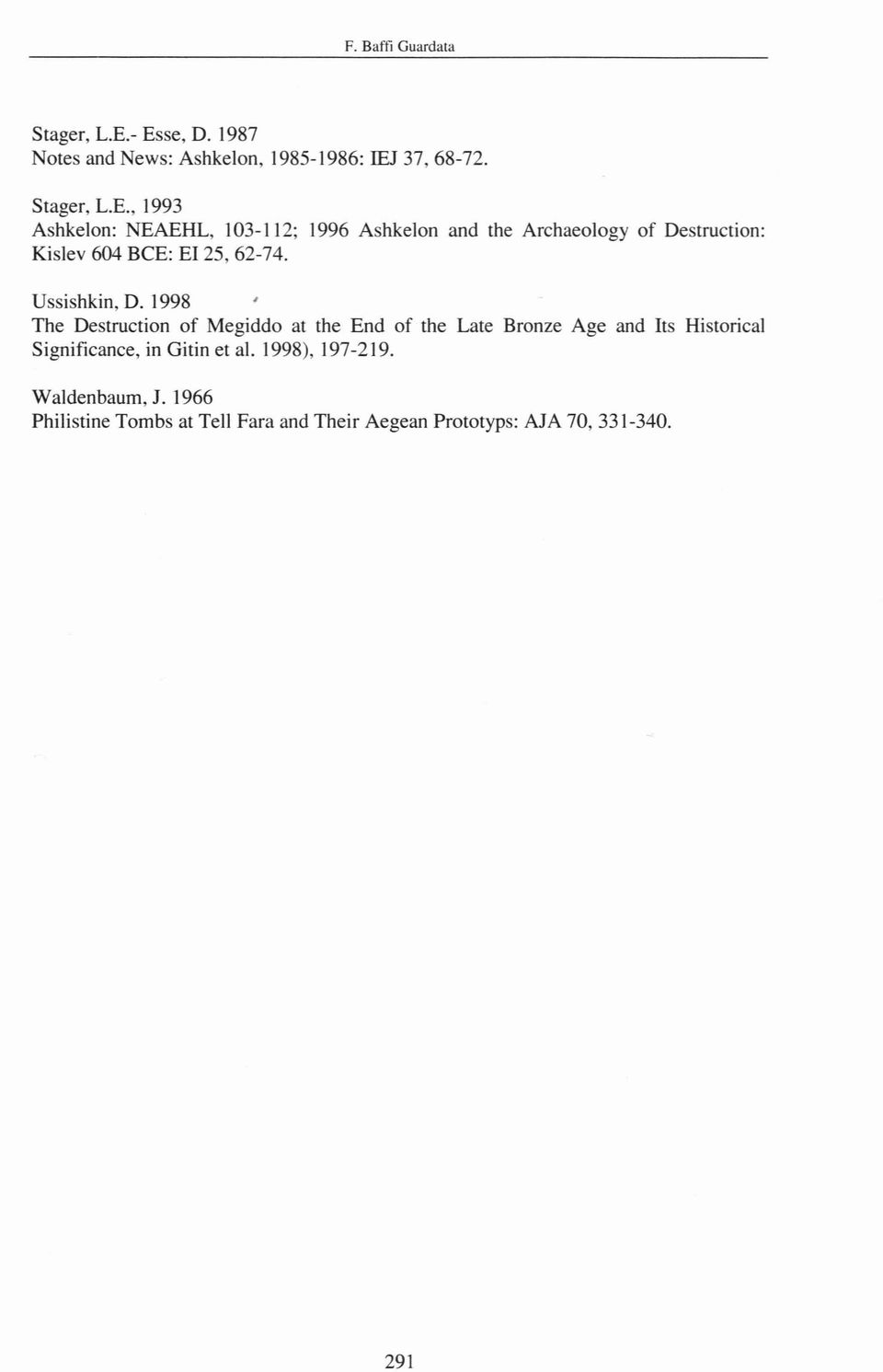 1996 Ashkelon and the Archaeology of Destruction: Kislev 604 BCE: EI 25,62-74. Ussishkin, D.