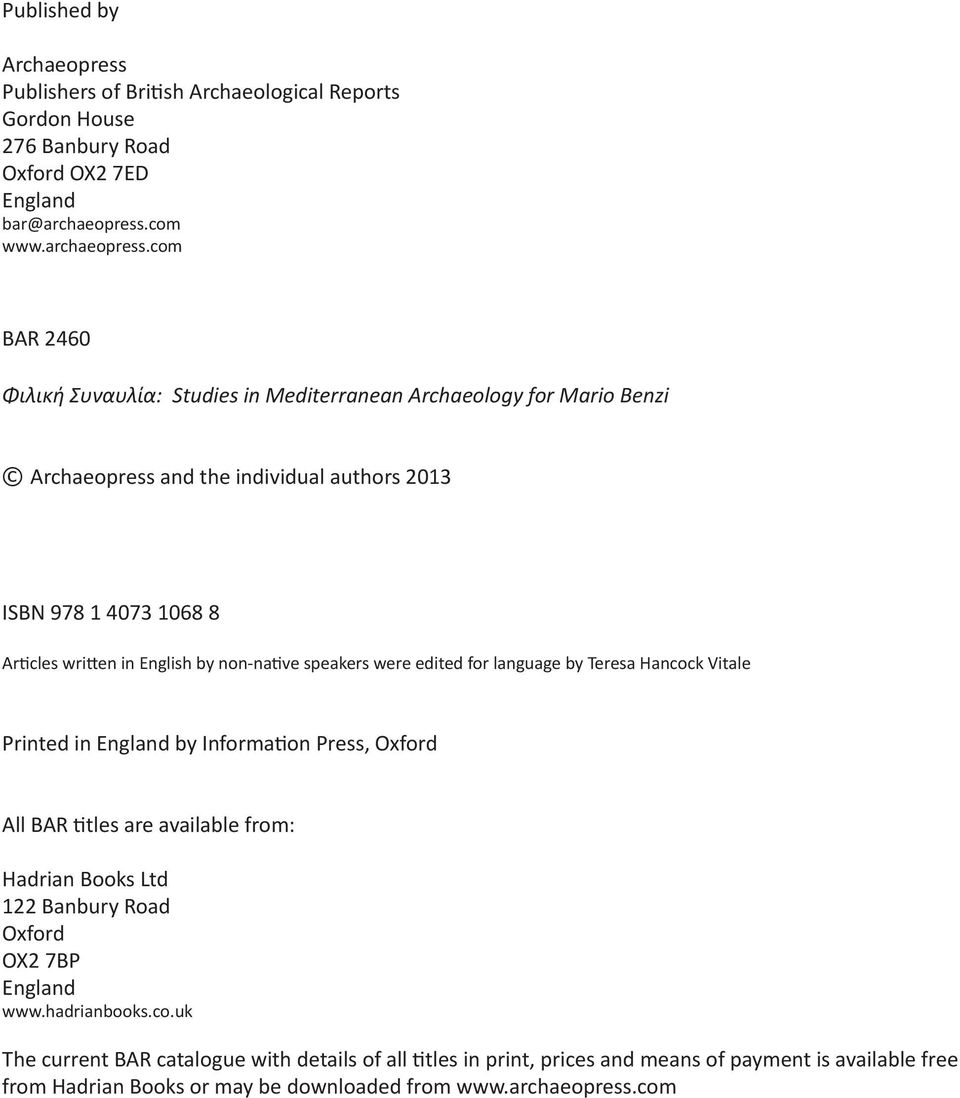 com BAR 2460 Φιλική Συναυλία: Studies in Mediterranean Archaeology for Mario Benzi Archaeopress and the individual authors 2013 ISBN 978 1 4073 1068 8 Articles written in English by