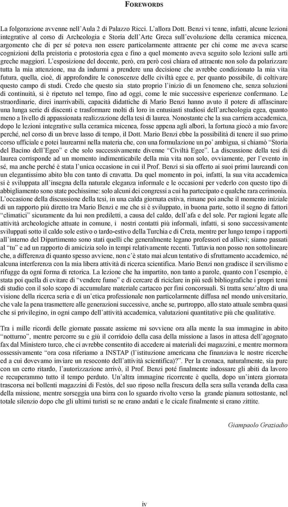 attraente per chi come me aveva scarse cognizioni della preistoria e protostoria egea e fino a quel momento aveva seguito solo lezioni sulle arti greche maggiori.