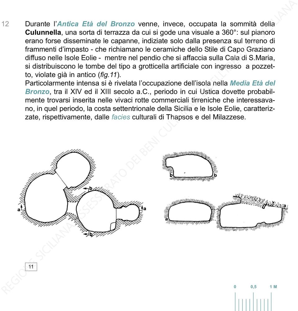 S.Maria, si distribuiscono le tombe del tipo a grotticella artificiale con ingresso a pozzetto, violate già in antico (fig.11).