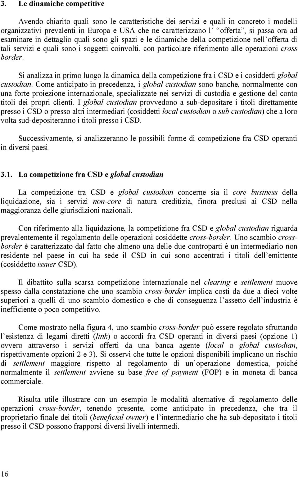 border. Si analizza in primo luogo la dinamica della competizione fra i CSD e i cosiddetti global custodian.