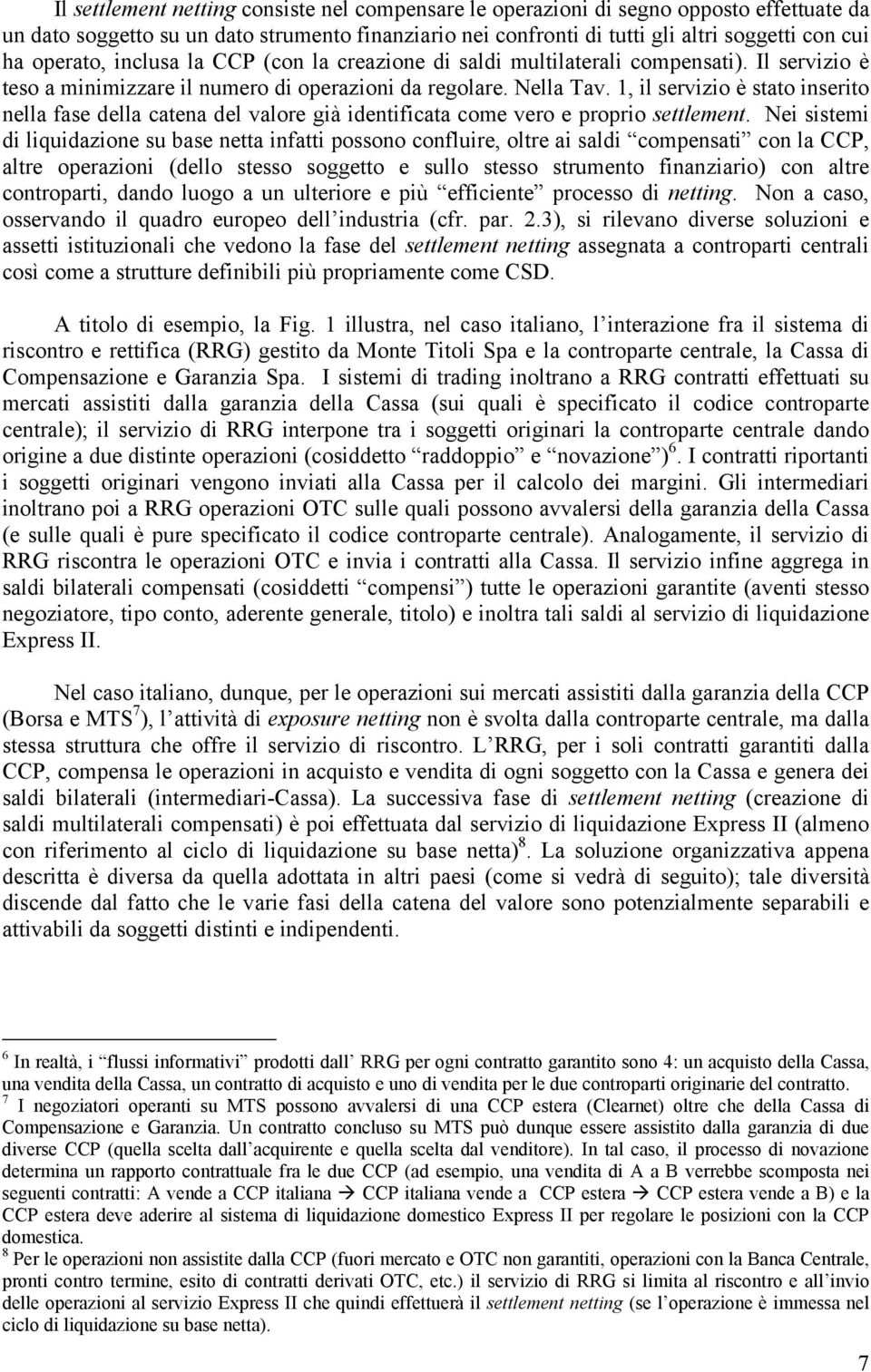 1, il servizio è stato inserito nella fase della catena del valore già identificata come vero e proprio settlement.