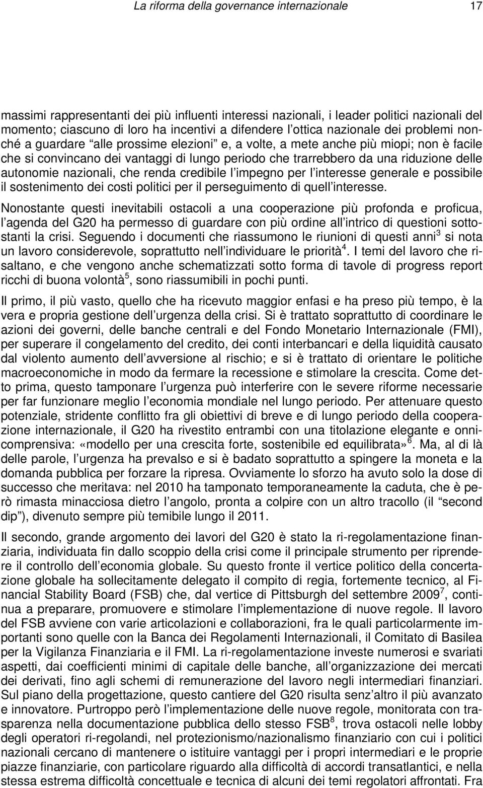 autonomie nazionali, che renda credibile l impegno per l interesse generale e possibile il sostenimento dei costi politici per il perseguimento di quell interesse.