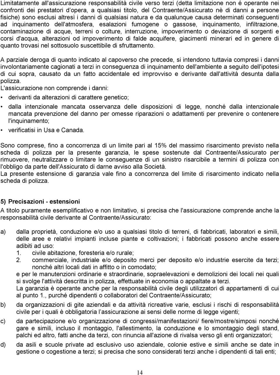 infiltrazione, contaminazione di acque, terreni o colture, interruzione, impoverimento o deviazione di sorgenti e corsi d'acqua, alterazioni od impoverimento di falde acquifere, giacimenti minerari