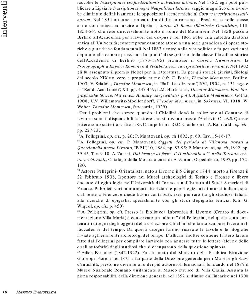 Nel 1854 ottenne una cattedra di diritto romano a Breslavia e nello stesso anno cominciava ad uscire a Lipsia la Storia di Roma (Römische Geschichte, I-III, 1854-56), che rese universalmente noto il