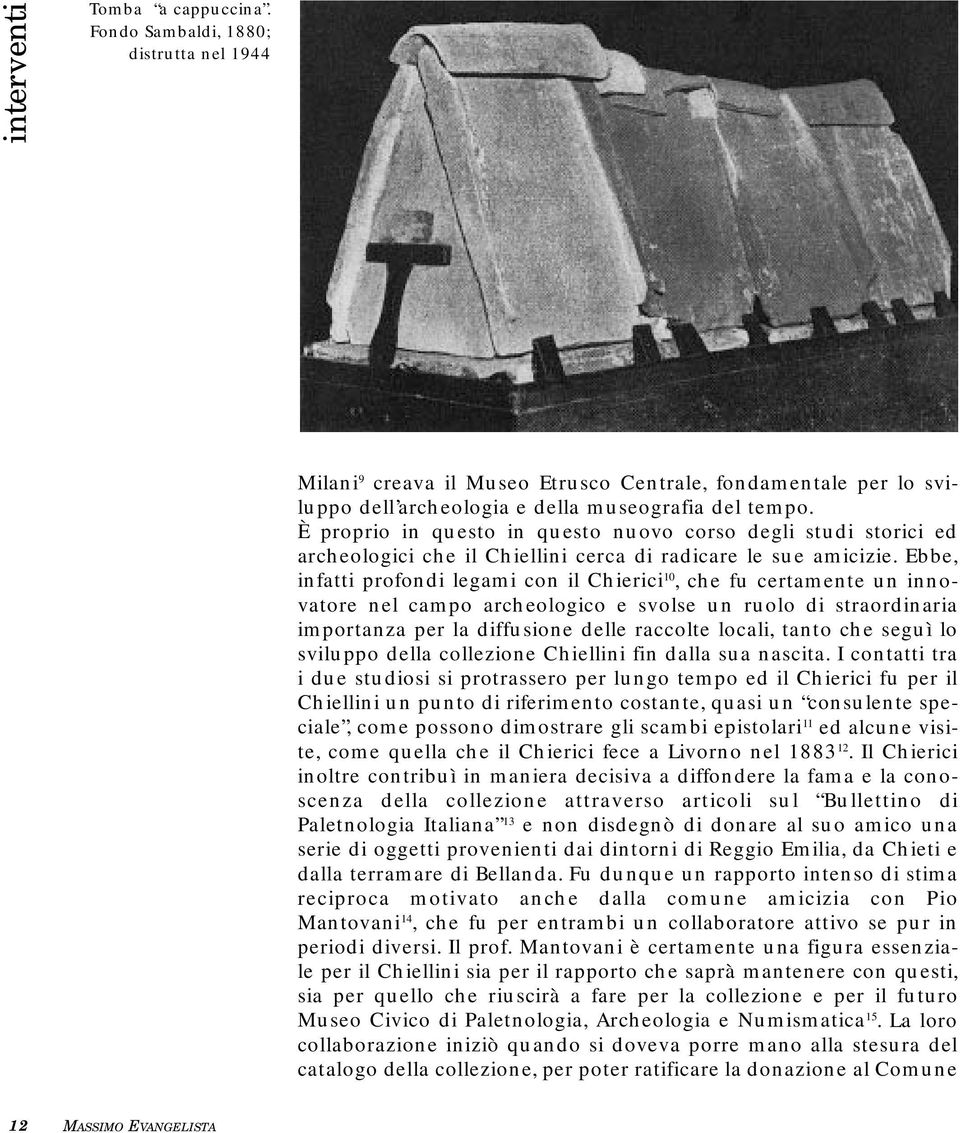 Ebbe, infatti profondi legami con il Chierici 10, che fu certamente un innovatore nel campo archeologico e svolse un ruolo di straordinaria importanza per la diffusione delle raccolte locali, tanto