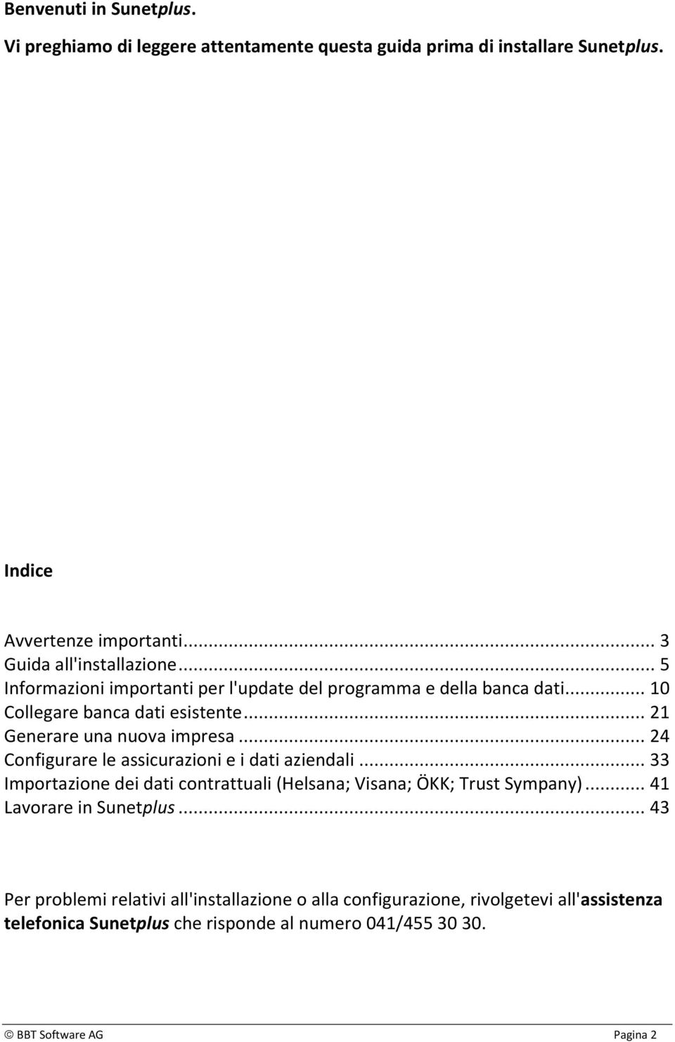 .. 24 Configurare le assicurazioni e i dati aziendali... 33 Importazione dei dati contrattuali (Helsana; Visana; ÖKK; Trust Sympany)... 41 Lavorare in Sunetplus.