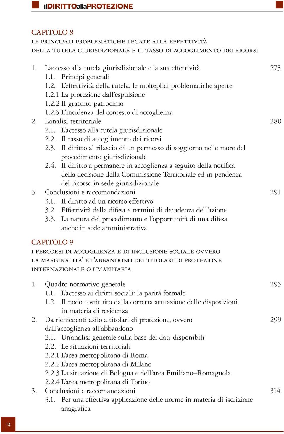 L analisi territoriale 280 2.1. L accesso alla tutela giurisdizionale 2.2. Il tasso di accoglimento dei ricorsi 2.3.