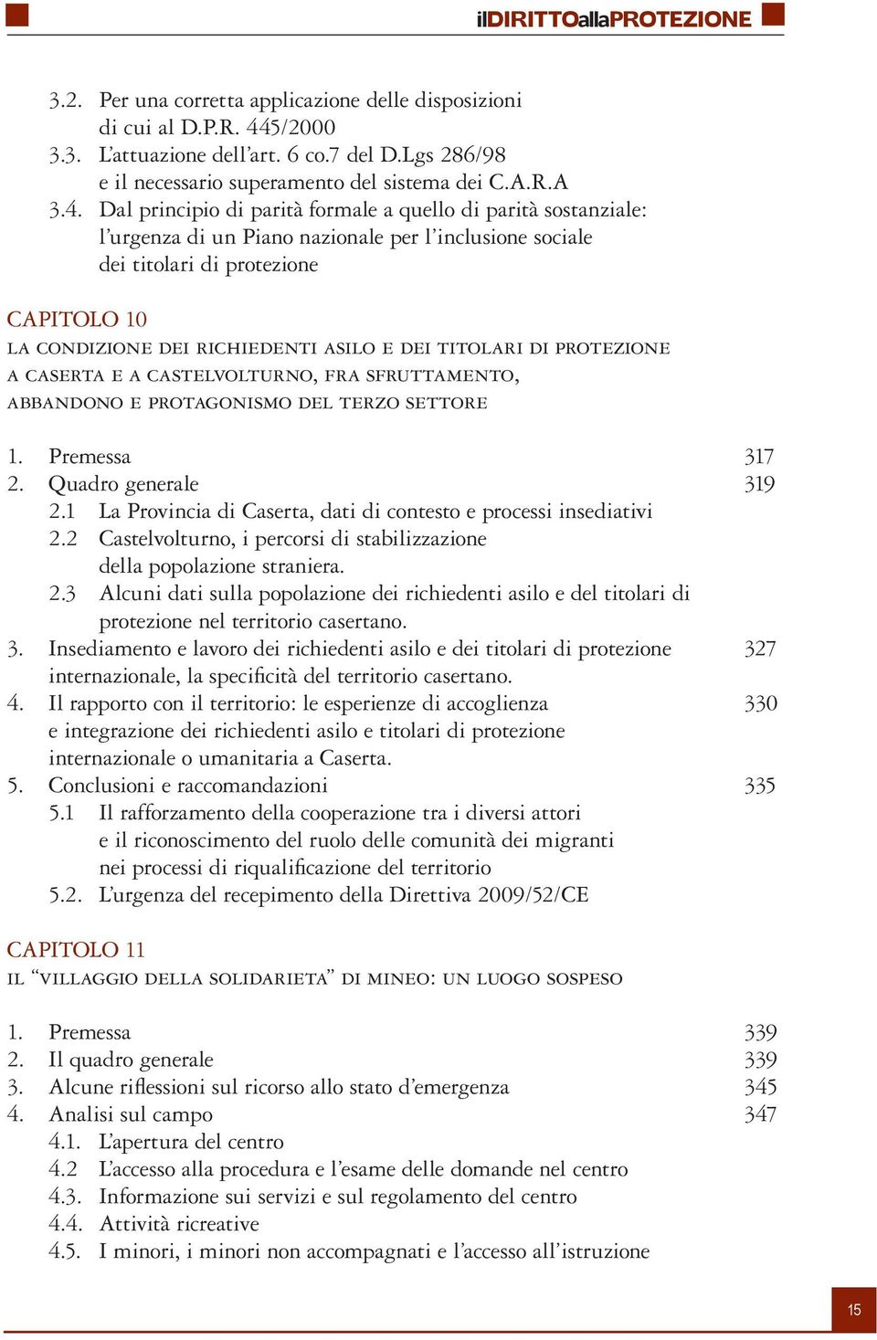 Dal principio di parità formale a quello di parità sostanziale: l urgenza di un Piano nazionale per l inclusione sociale dei titolari di protezione CAPITOLO 10 la condizione dei richiedenti asilo e