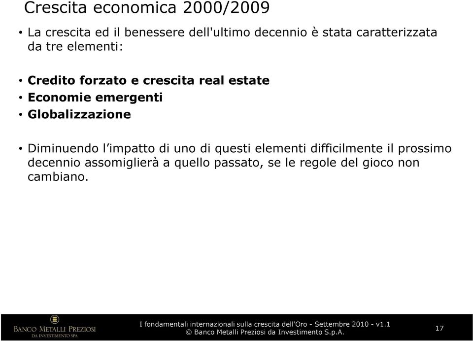 emergenti Globalizzazione Diminuendo l impatto di uno di questi elementi